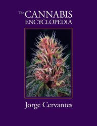 Title: The Cannabis Encyclopedia: The Definitive Guide to Cultivation & Consumption of Medical Marijuana, Author: Jorge Cervantes