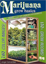 Title: Marijuana Grow Basics: The Easy Guide for Cannabis Aficionados, Author: Jorge Cervantes