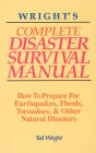 Wright's Complete Disaster Survival Manual: How to Prepare for Earthquakes, Floods, Tornadoes, & Other Natural Disasters