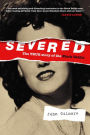 Severed: The True Story of the Black Dahlia