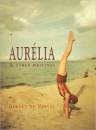 Title: Aurelia & Other Writings, Author: Gérard de Nerval