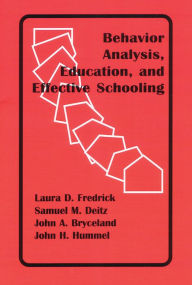 Title: Behavior Analysis, Education, and Effective Schooling / Edition 1, Author: John Hummel