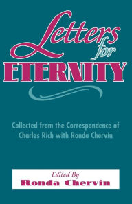 Title: Letters For Eternity:: Collected from the Correspondence of Charles Rich with Ronda Chervin, 1985-1993., Author: Ronda DeSola Chervin