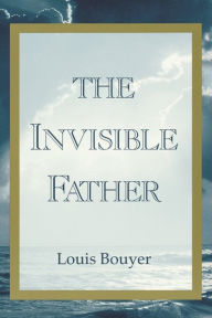 Title: The Invisible Father, Author: Louis Bouyer