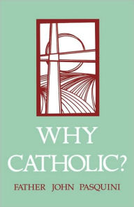 Title: Why Catholic?, Author: John Pasquini