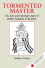 Tormented Master: The Life and Spiritual Quest of Rabbi Nahman of Bratslav