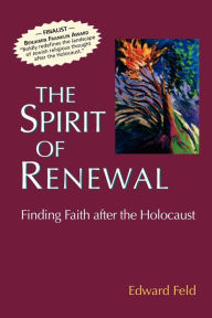 Title: The Spirit of Renewal: Finding Faith after the Holocaust, Author: Edward Feld