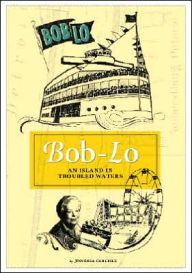 Title: Bob-Lo: An Island in Troubled Waters, Author: Annessa Carlisle