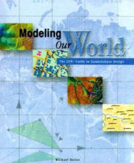 Title: Modeling Our World: The Esri Guide to Geodatabase Design / Edition 1, Author: Michael Zieler