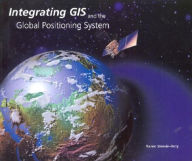 Title: Integrating GIS and the Global Positioning System / Edition 1, Author: Karen Steede-Terry