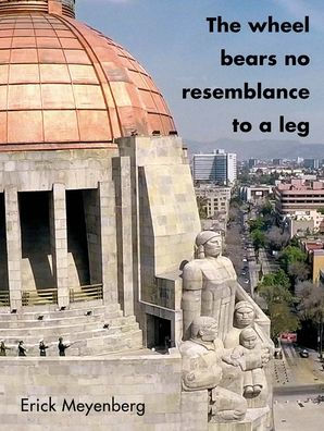 Erick Meyenberg: The Wheel Bears No Resemblance to a Leg