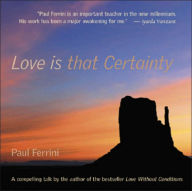 Title: Love Is That Certainty, Author: Paul Ferrini