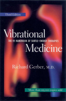 Vibrational Medicine The 1 Handbook Of Subtle Energy Therapies By Richard Gerber M D Paperback Barnes Noble