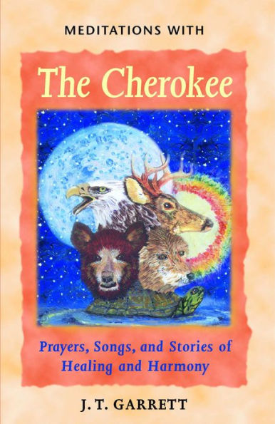 Meditations with the Cherokee: Prayers, Songs, and Stories of Healing Harmony