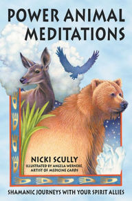 Title: Power Animal Meditations: Shamanic Journeys with Your Spirit Allies, Author: Nicki Scully