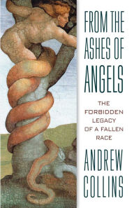 Title: From the Ashes of Angels: The Forbidden Legacy of a Fallen Race, Author: Andrew Collins