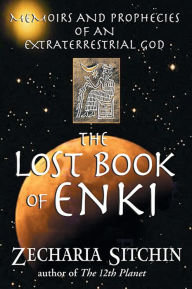 Title: The Lost Book of Enki: Memoirs and Prophecies of an Extraterrestrial God, Author: Zecharia Sitchin