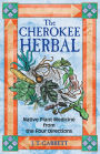 The Cherokee Herbal: Native Plant Medicine from the Four Directions