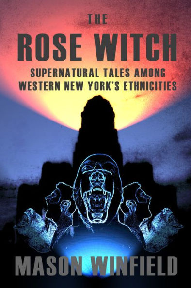 The Rose Witch: Supernatural Tales Among Western New York's Ethnicities