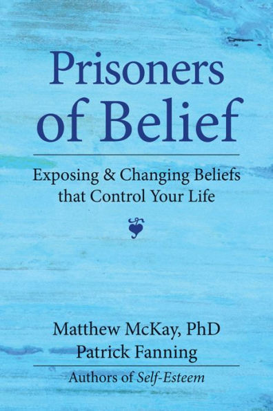 Prisoners of Belief: Exposing and Changing Beliefs That Control Your Life