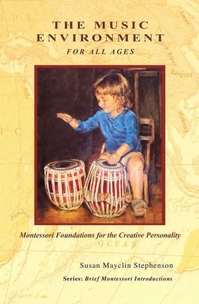 The Music Environment for All Ages, Montessori Foundations for the Creative Personality