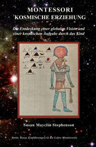 Title: Montessori Kosmische Erziehung: Die Entdeckung einer globalen Vision und einer kosmischen Aufgabe durch das Kind, Author: Susanne Stallmann