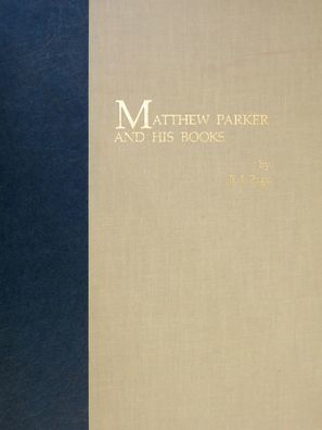 Matthew Parker and His Books: Sandars Lectures in Bibliography delivered on 14, 16, and 18 May 1990 at the University of Cambridge