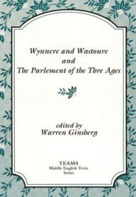 Title: Wynnere and Wastoure and The Parlement of the Thre Ages / Edition 1, Author: Warren Ginsberg
