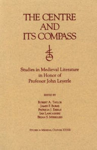 Title: The Centre and Its Compass: Studies in Medieval Literature in Honor of Professor John Leyerle, Author: James F Burke