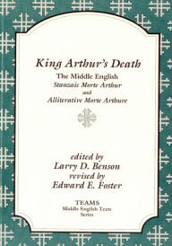 Title: King Arthur's Death: The Middle English Stanzaic Morte Arthur and Alliterative Morte Arthure / Edition 1, Author: Larry D Benson