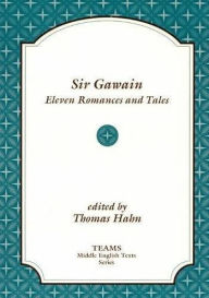 Title: Sir Gawain: Eleven Romances and Tales / Edition 1, Author: Thomas Hahn