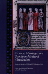 Title: Women, Marriage, and Family in Medieval Christendom: Essays in Memory of Michael M. Sheehan, C.S.B., Author: Joel T Rosenthal