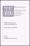 Title: A Slice of Life: Selected Documents of Medieval English Peasant Experience / Edition 1, Author: Edwin Brezette DeWindt