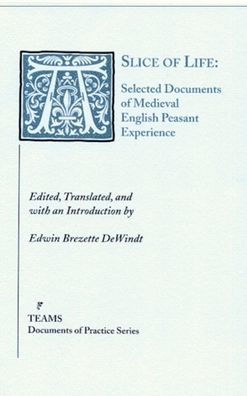 A Slice of Life: Selected Documents of Medieval English Peasant Experience / Edition 1
