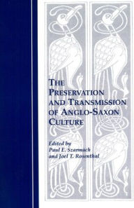 Title: The Preservation and Transmission of Anglo-Saxon Culture: Selected Papers from the 1991 Meeting of the International Society of Anglo-Saxonists, Author: Joel T Rosenthal
