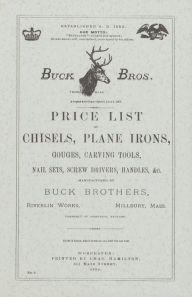 Title: Buck Brothers Price List of Chisels, Plane Irons, Gouges, Carving Tools, Nail Sets, Screw Drivers, Handles, & c., Author: Emil Pollak