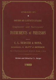 Title: Handbook And Illustrated Catalogue of the Engineers' and Surveyors' Instruments of Precision - Made By C. L. Berger & Sons - 1900, Author: C. L. Berger