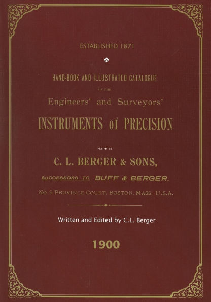 Handbook And Illustrated Catalogue of the Engineers' and Surveyors' Instruments of Precision - Made By C. L. Berger & Sons - 1900