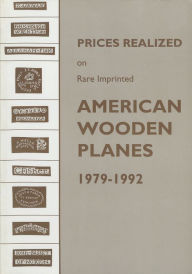 Title: Prices Realized on Rare Imprinted American Wooden Planes - 1979-1992, Author: Emil Pollak