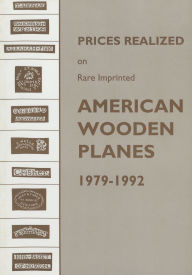 Title: Prices Realized on Rare Imprinted American Wooden Planes - 1979-1992, Author: Emil Pollak