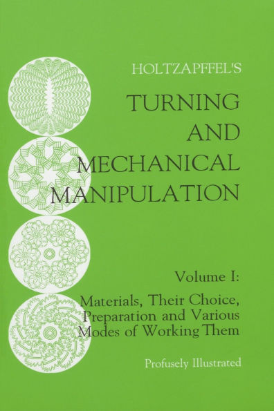 Turning and Mechanical Manipulation: Materials, Their Choice, Preparation and Various Modes of Working Them