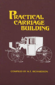 Title: Practical Carriage Building, Author: M. T. Richardson