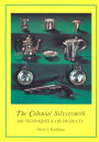 The Colonial Silversmith: His Techniques and His Products