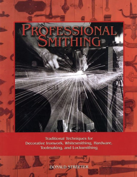 Professional Smithing: Traditional Techniques for Decorative Ironwork, Whitesmithing, Hardware, Toolmaking, and Locksmithing