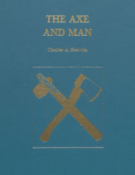 Title: Axe and Man: The History of Man's Early Technology as Exemplified by His Axe, Author: Charles A. Eavrin