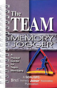 Title: The Team Memory Jogger: A Pocket Guide for Team Members / Edition 1, Author: Joiner Associates Inc. Staff