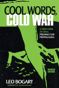 Title: Cool Words, Cold War: A New Look at U.S.I.A.'s Premises For Propaganda / Edition 2, Author: Leo Bogart