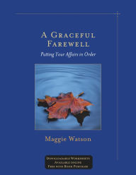 Title: A Graceful Farewell: Putting Your Affairs in Order, Author: Maggie Watson