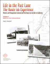 Title: Life in the Past Lane: The Route 66 Experience, Historic and Management Contexts for the Route 66 Corridor in California Volume 1, Route 66 in the California Desert, Author: Matt C. Bischoff