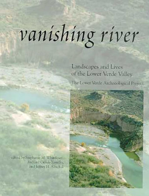 Vanishing River: Landscapes and Lives of the Lower Verde Valley -- The ...